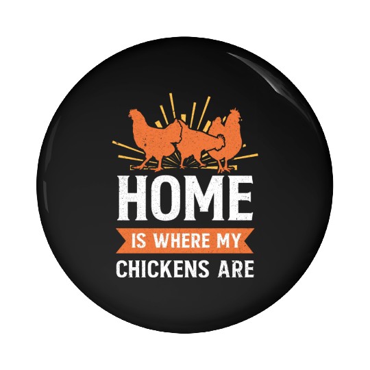 Funny Farming Home Is Where My Chickens Are Farmer Pin Buttons