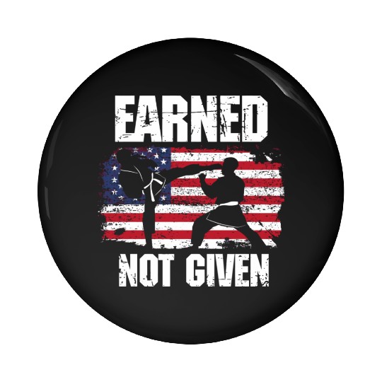 Earned Not Given! Karate Fighter Martial Arts Pin Buttons