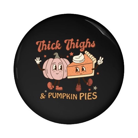 Thanksgiving Thick Thighs & Pumpkin Pies Pin Buttons