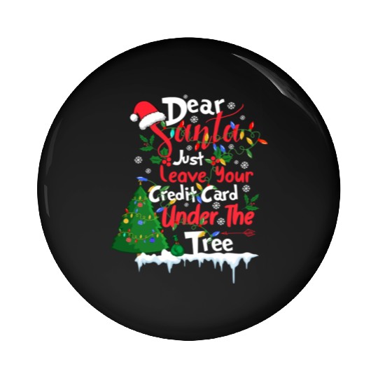 Dear Santa Just Leave Your Card Under The Tree Pin Buttons