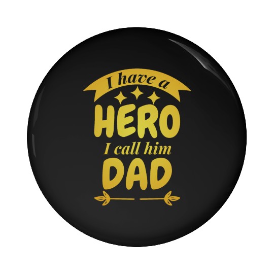 I Have A Hero I Call Him Dad Pin Buttons
