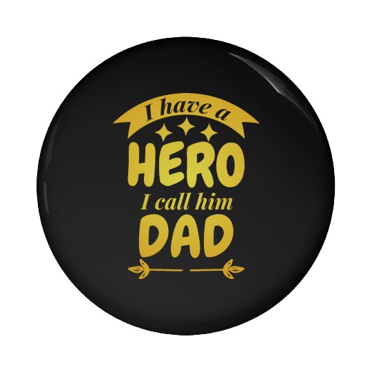 I Have A Hero I Call Him Dad Pin Buttons