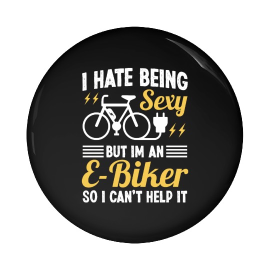 I hate being Sexy but I'm an EBiker so I can't Pin Buttons