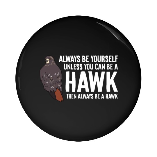 Always Be Yourself Unless You Can Be A Red Tailed Pin Buttons