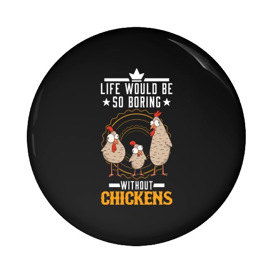 Life Would Be So Boring Without Chickens Chicken Pin Buttons