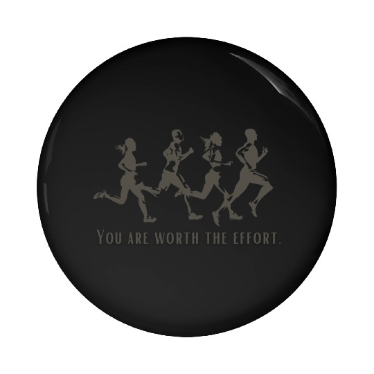 You are worth the effort. Running Pin Buttons
