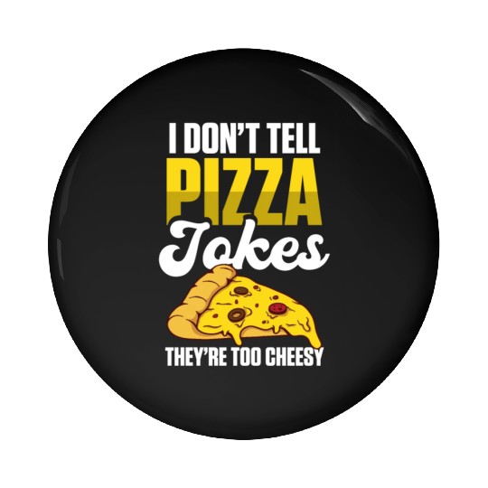 I Don’t Tell Pizza Jokes They’re Too Cheesy Pin Buttons