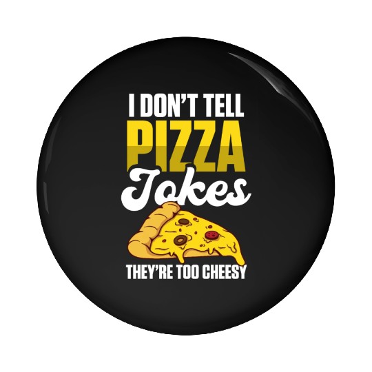 I Don’t Tell Pizza Jokes They’re Too Cheesy Pin Buttons