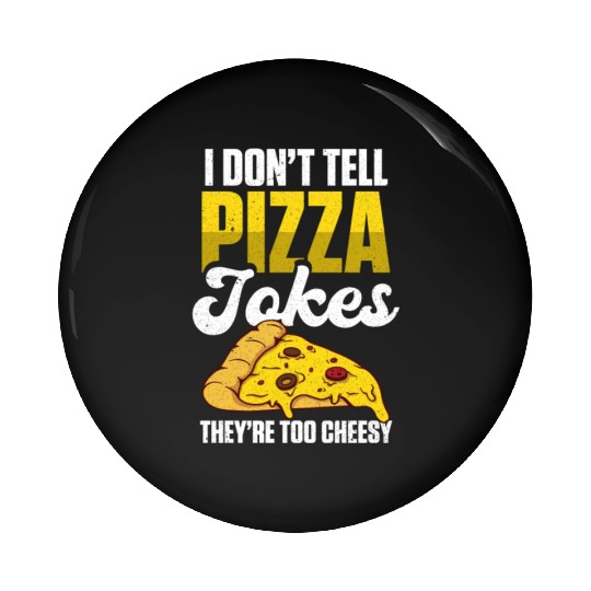 I Don’t Tell Pizza Jokes They’re Too Cheesy Pin Buttons