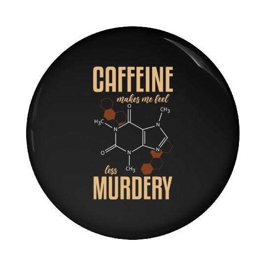 Caffeine Symbol Caffeine Makes Me Feel Less Pin Buttons