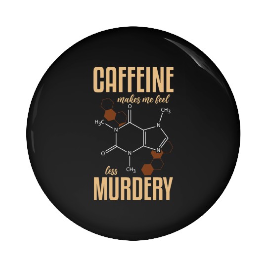 Caffeine Symbol Caffeine Makes Me Feel Less Pin Buttons
