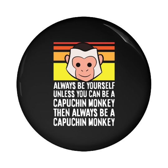 Always Be Yourself Unless You Can Be A Capuchin Pin Buttons