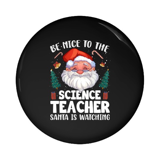 Be Nice To The Science Teacher Santa Christmas Pin Buttons
