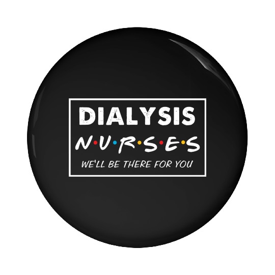 Dialysis Nurse Pin Buttons
