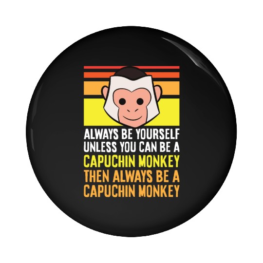 Always Be Yourself Unless You Can Be A Capuchin Pin Buttons