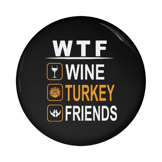 wtf wine turkey friends Pin Buttons