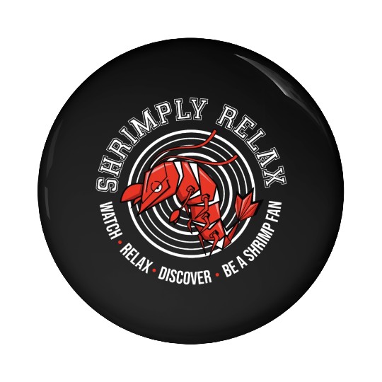 Shrimply Relax - Shrimp -Dwarf shrimp Pin Buttons