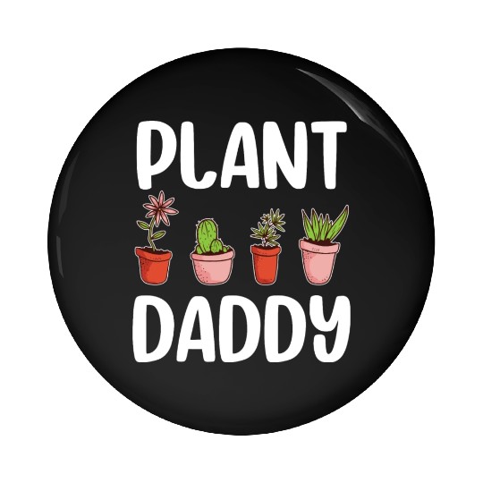 Plant Daddy Gardening Gardener Dad Cool Fathers Pin Buttons