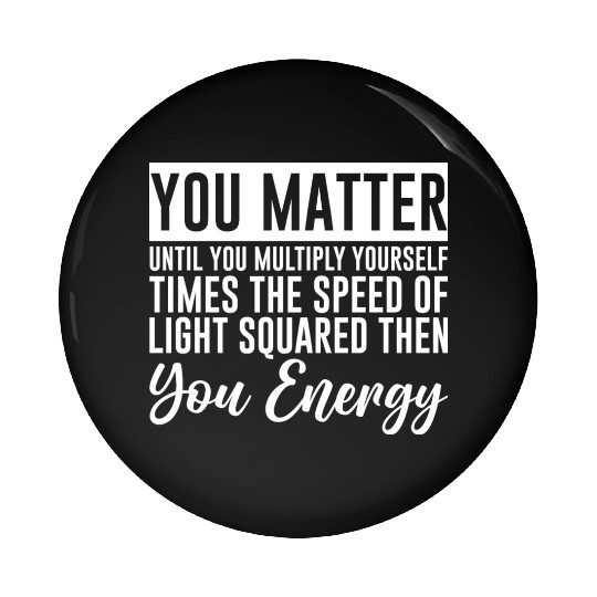 You Matter Until You x by c2 Then You Energy 4 Pin Buttons