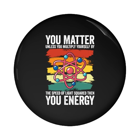 You Matter Unless You Multiply Yourself By Pin Buttons