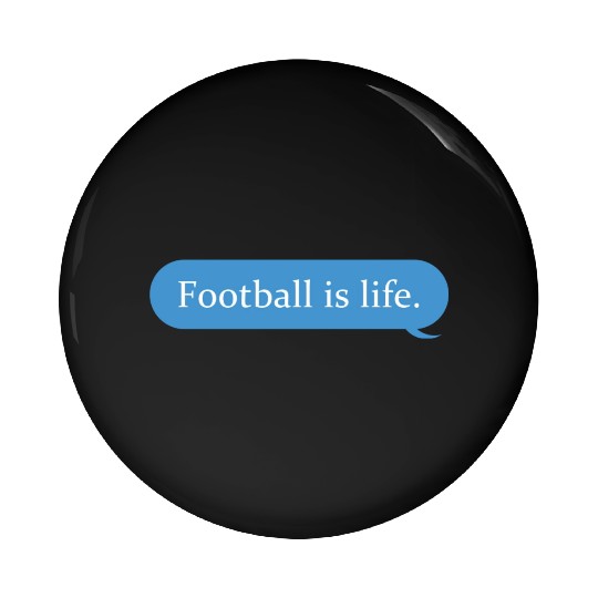 Football Is Life Positive Message Lovers Football Pin Buttons