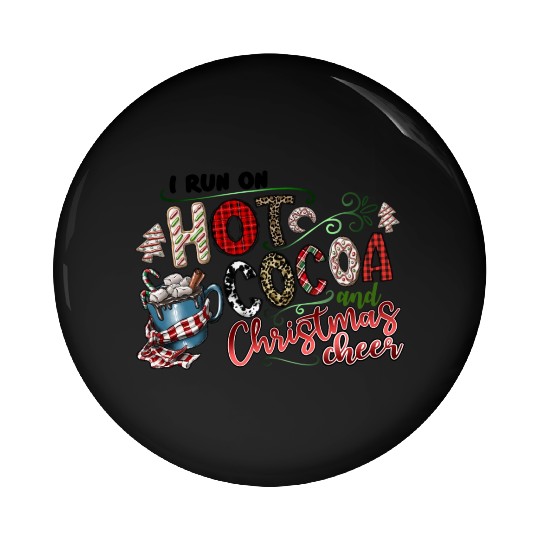 I Run On Hot Cocoa And Christmas Cheer Pin Buttons