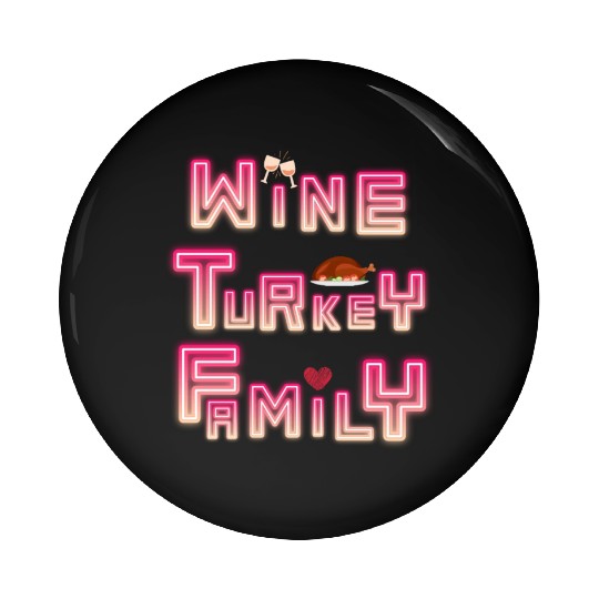 Wine Turkey Family Thanksgiving, WTF Thanksgiving Pin Buttons