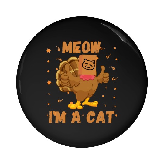 Meow I'm a Cat Turkey Fake Cat Meow Thanksgiving 2 Pin Buttons