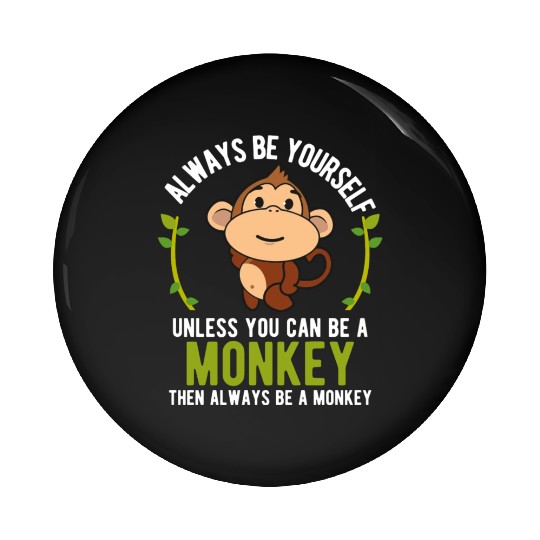 Monkey Be Yourself Unless Be A Monkey Pin Buttons