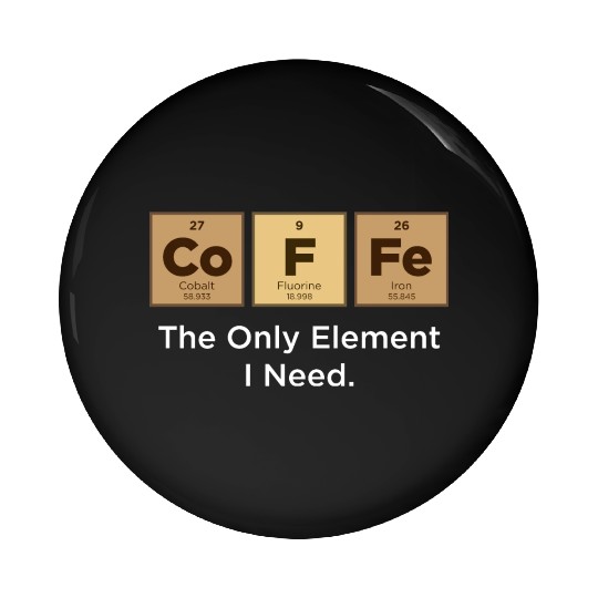 COFFEE The Only Element I Need Periodic Table Pin Buttons