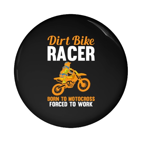 Dirt Bike Racer Born To Motocross Forced To Work Pin Buttons