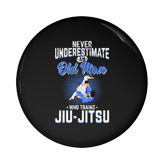 Never Underestimate An Old Man Jiu Jitsu BJJ Jiu-J Pin Buttons