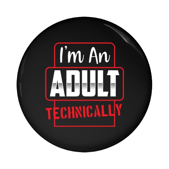 I'm An Adult Technically Birthday Adulting Pin Buttons