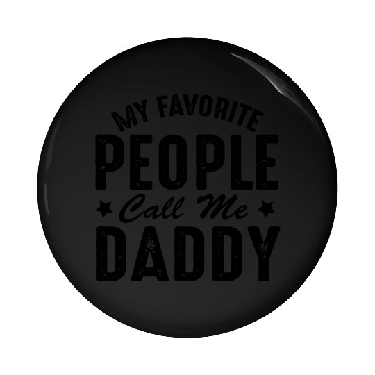 Fathers Day Funny My Favorite People Call Me Daddy Pin Buttons