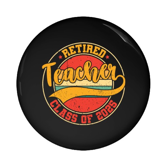 Retired Teacher Class Of 2025 Pin Buttons