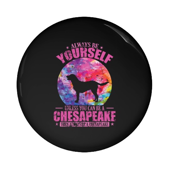 Always be yourself unless you can be a Chesapeake Pin Buttons