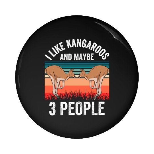 I Like Kangaroos And Maybe 3 People Kangaroo Lover Pin Buttons