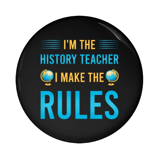 I'm the History Teacher I make the rules Pin Buttons