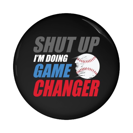 shut up I'm doing game changer Baseball game Pin Buttons