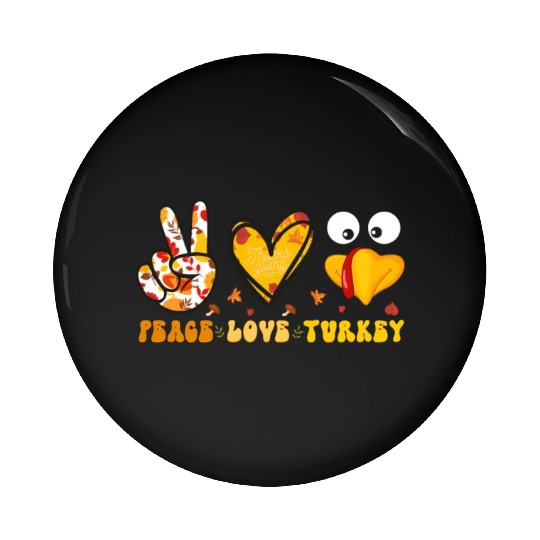 Peace Love Turkey Gobble Turkey Day Pin Buttons