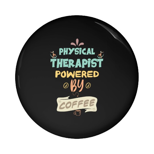 Physical Therapist Powered By Coffee Funny Pin Buttons