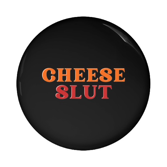 CHEESE SLUT Pin Buttons