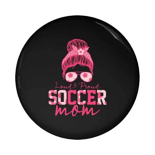 Pink Loud And Proud Soccer Mom Pin Buttons
