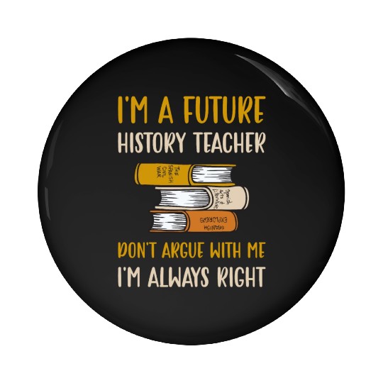 I'm a future History Teacher Pin Buttons