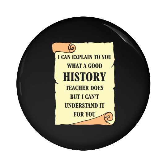 I can explain to you what a good History Teacher Pin Buttons