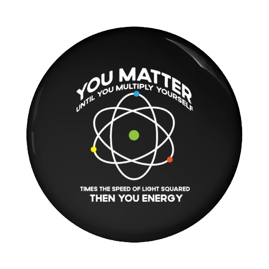 Nerdy You-Matter Then You Energy E_mc_2 Science Te Pin Buttons