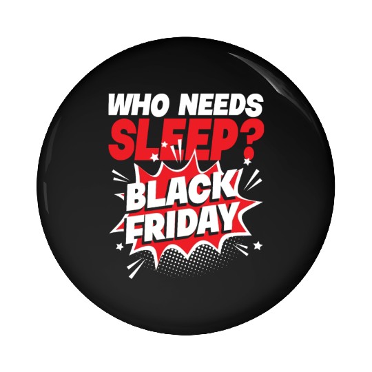 Who Needs Black Friday? Anti Black Friday Pin Buttons