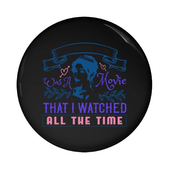The Princess Bride' was a movie that I watched Pin Buttons