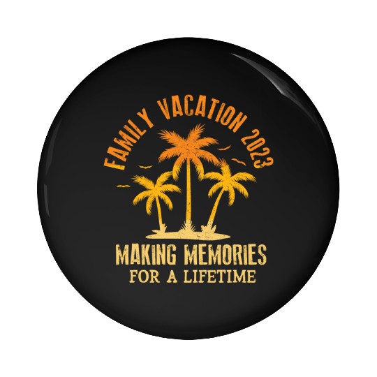 Family Vacation 2023 Making Memories Pin Buttons