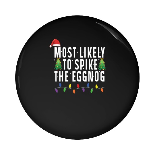 Most Likely To Spike The Eggnog Santa Christmas Pin Buttons